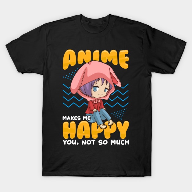 Funny Anime Makes Me Happy You, Not So Much Pun T-Shirt by theperfectpresents